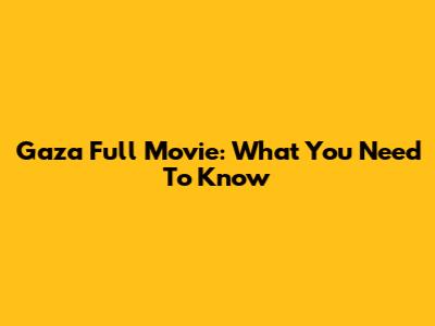 Gaza Full Movie: What You Need To Know