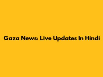 Gaza News: Live Updates In Hindi