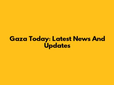 Gaza Today: Latest News And Updates