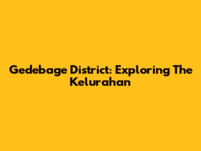 Gedebage District: Exploring The Kelurahan