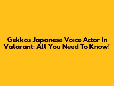 Gekko's Japanese Voice Actor In Valorant: All You Need To Know!