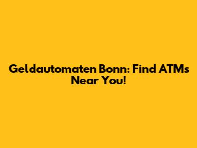 Geldautomaten Bonn: Find ATMs Near You!