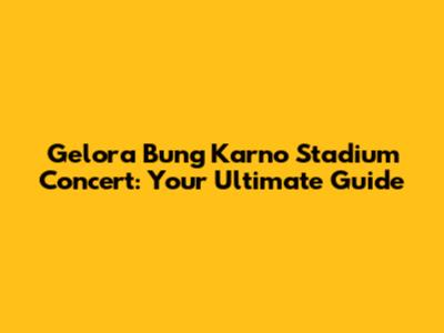 Gelora Bung Karno Stadium Concert: Your Ultimate Guide