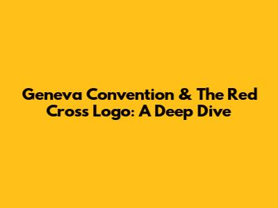 Geneva Convention & The Red Cross Logo: A Deep Dive