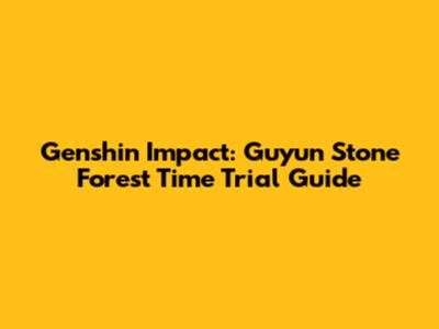 Genshin Impact: Guyun Stone Forest Time Trial Guide