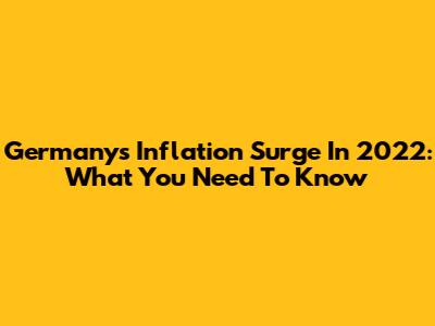 Germany's Inflation Surge In 2022: What You Need To Know