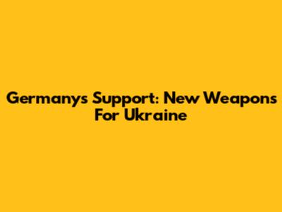 Germany's Support: New Weapons For Ukraine