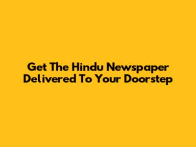 Get The Hindu Newspaper Delivered To Your Doorstep