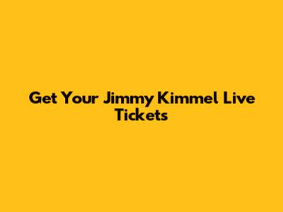 Get Your Jimmy Kimmel Live Tickets