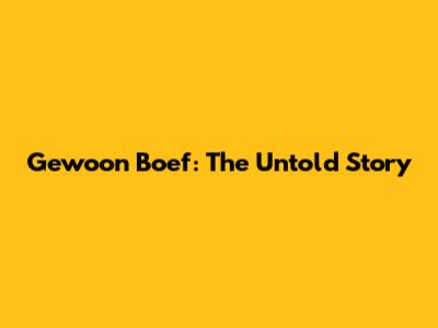 Gewoon Boef: The Untold Story