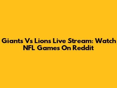 Giants Vs Lions Live Stream: Watch NFL Games On Reddit