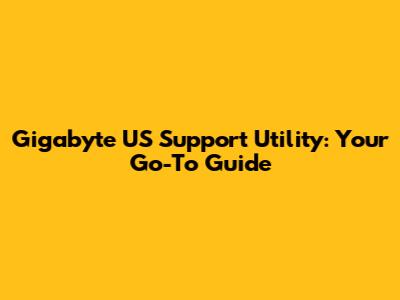 Gigabyte US Support Utility: Your Go-To Guide