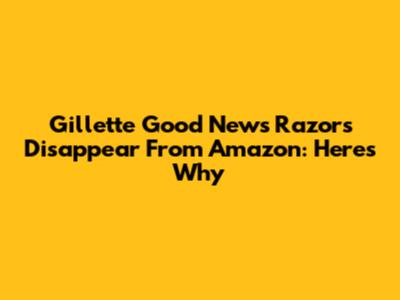 Gillette Good News Razors Disappear From Amazon: Here's Why