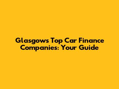 Glasgow's Top Car Finance Companies: Your Guide
