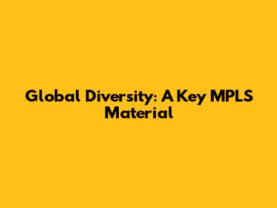 Global Diversity: A Key MPLS Material