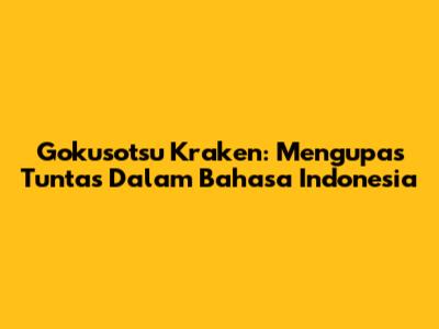 Gokusotsu Kraken: Mengupas Tuntas Dalam Bahasa Indonesia