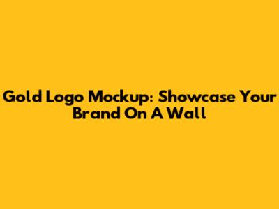 Gold Logo Mockup: Showcase Your Brand On A Wall