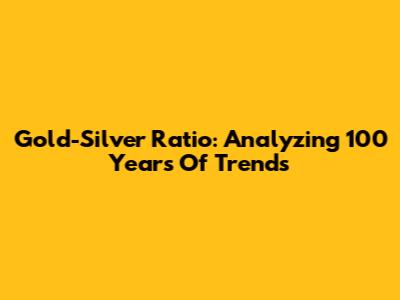 Gold-Silver Ratio: Analyzing 100 Years Of Trends