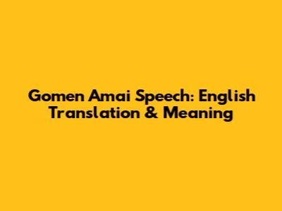 Gomen Amai Speech: English Translation & Meaning