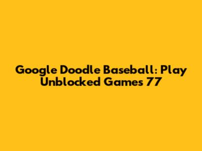 Google Doodle Baseball: Play Unblocked Games 77