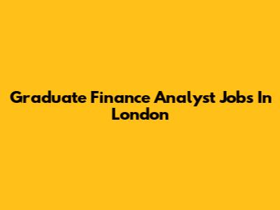 Graduate Finance Analyst Jobs In London