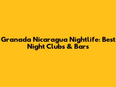 Granada Nicaragua Nightlife: Best Night Clubs & Bars