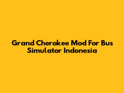 Grand Cherokee Mod For Bus Simulator Indonesia