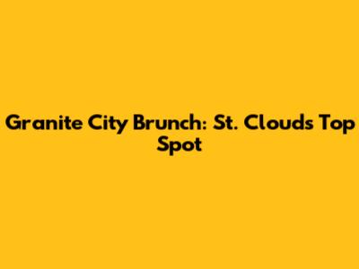 Granite City Brunch: St. Cloud's Top Spot