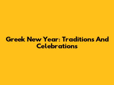 Greek New Year: Traditions And Celebrations