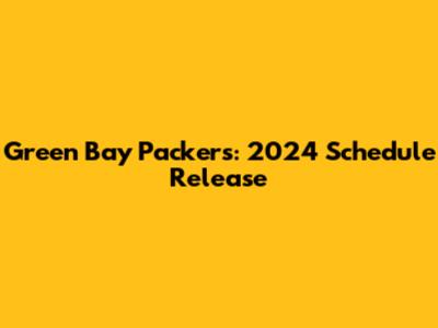 Green Bay Packers: 2024 Schedule Release