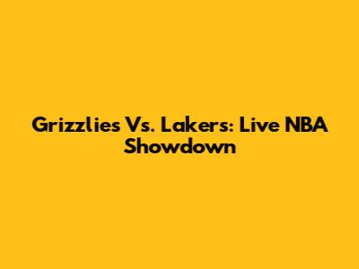 Grizzlies Vs. Lakers: Live NBA Showdown