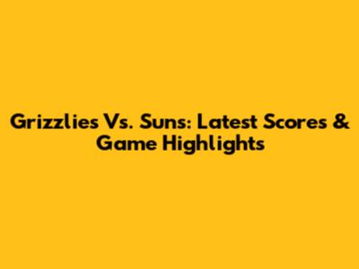 Grizzlies Vs. Suns: Latest Scores & Game Highlights
