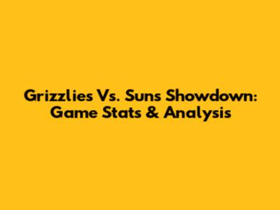 Grizzlies Vs. Suns Showdown: Game Stats & Analysis