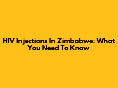 HIV Injections In Zimbabwe: What You Need To Know