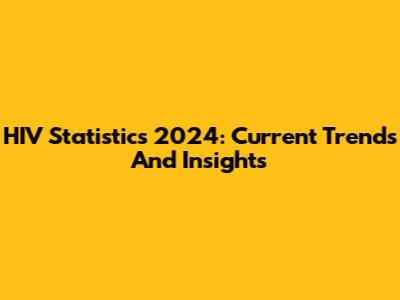 HIV Statistics 2024: Current Trends And Insights