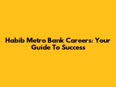 Habib Metro Bank Careers: Your Guide To Success