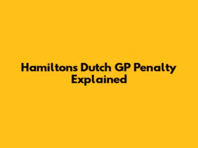 Hamilton's Dutch GP Penalty Explained