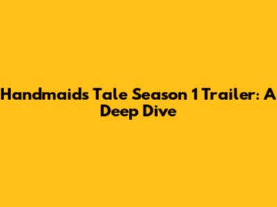 Handmaid's Tale Season 1 Trailer: A Deep Dive
