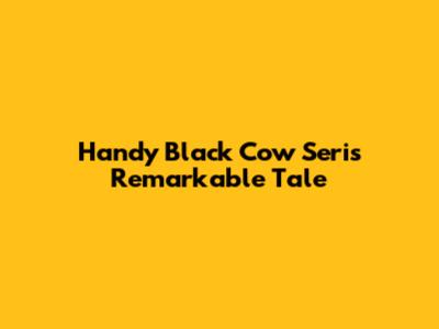 Handy Black Cow Seri's Remarkable Tale