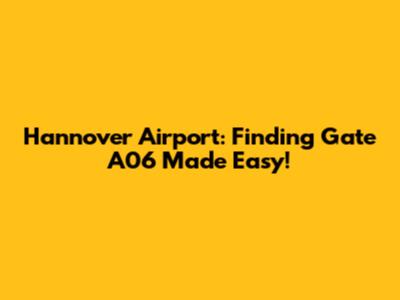 Hannover Airport: Finding Gate A06 Made Easy!