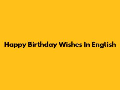 Happy Birthday Wishes In English