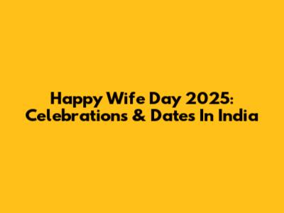 Happy Wife Day 2025: Celebrations & Dates In India