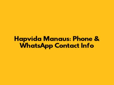 Hapvida Manaus: Phone & WhatsApp Contact Info