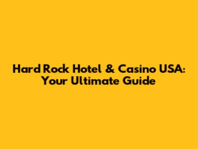 Hard Rock Hotel & Casino USA: Your Ultimate Guide