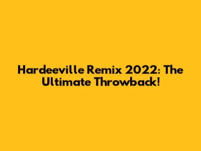 Hardeeville Remix 2022: The Ultimate Throwback!