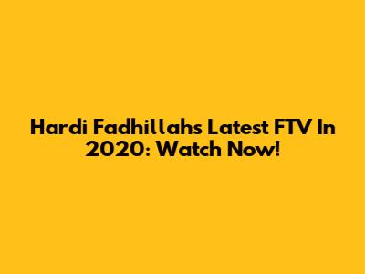 Hardi Fadhillah's Latest FTV In 2020: Watch Now!