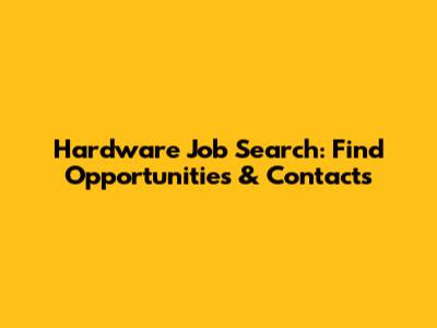 Hardware Job Search: Find Opportunities & Contacts