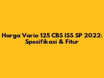 Harga Vario 125 CBS ISS SP 2022: Spesifikasi & Fitur