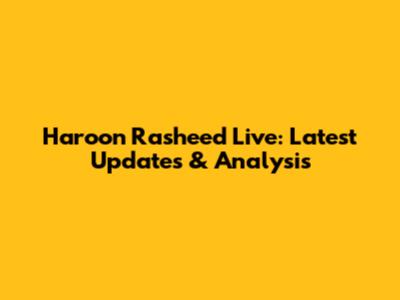 Haroon Rasheed Live: Latest Updates & Analysis
