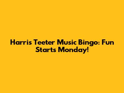 Harris Teeter Music Bingo: Fun Starts Monday!